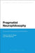 Pragmatist Neurophilosophy: American Philosophy and the Brain by John R. Shook