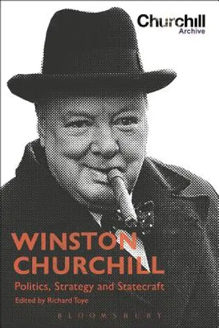 Winston Churchill: Politics, Strategy and Statecraft by Richard Toye