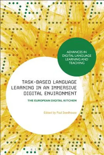 Task-Based Language Learning in a Real-World Digital Environment: The European Digital Kitchen by Paul Seedhouse