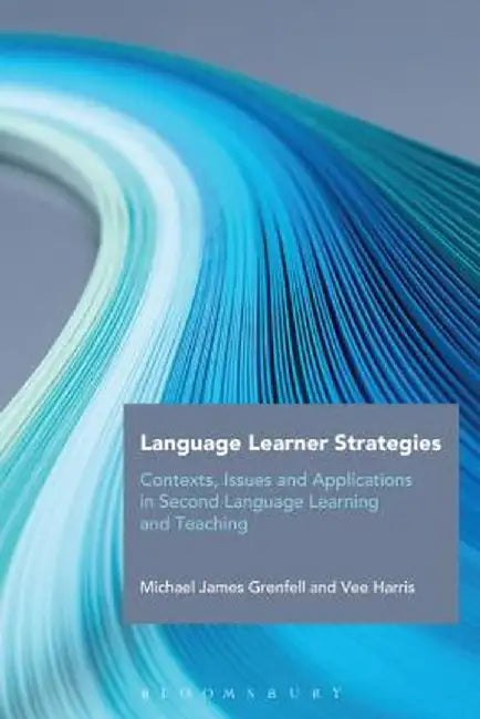 Language Learner Strategies: Contexts, Issues and Applications in Second Language Learning and Teaching by Michael James Grenfell