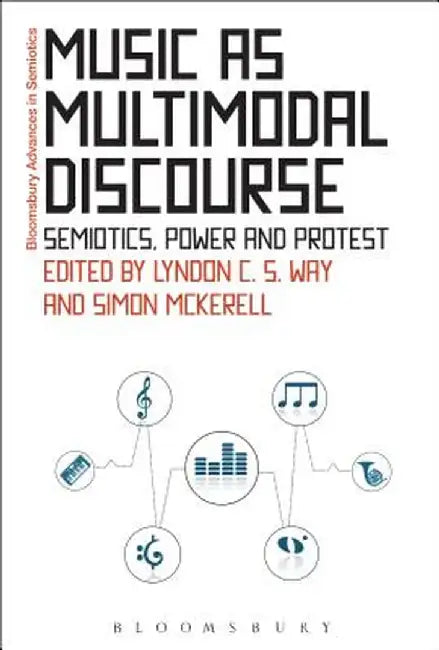 Music as Multimodal Discourse: Semiotics, Power and Protest by Lyndon C. S. Way