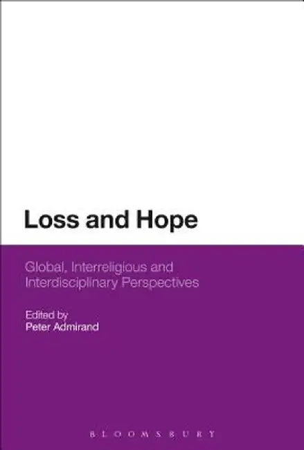 Loss and Hope: Global, Interreligious and Interdisciplinary Perspectives by Peter Admirand