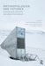 Anthropologies and Futures: Researching Emerging and Uncertain Worlds by Juan Francisco Salazar