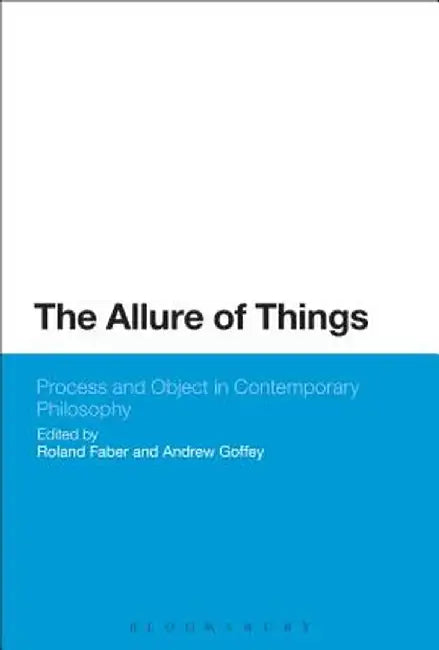 The Allure of Things: Process and Object in Contemporary Philosophy by Roland Faber