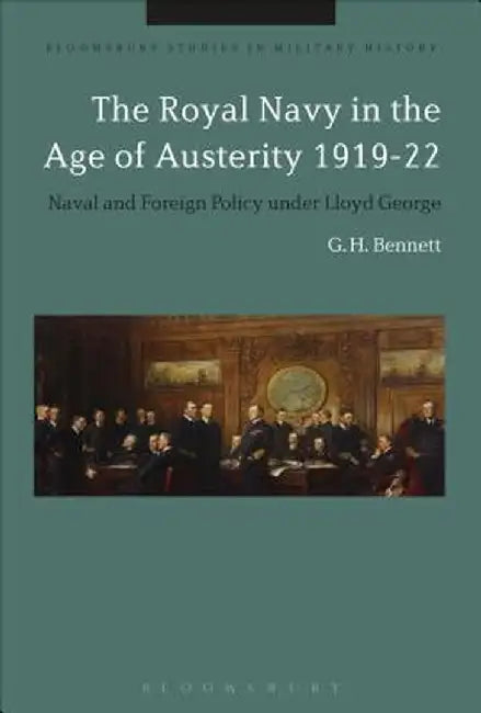 The Royal Navy in the Age of Austerity 1919-22: Naval and Foreign Policy Under Lloyd George by G. H. Bennett
