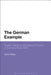 The German Example: English Interest in Educational Provision in Germany Since 1800 by David Phillips