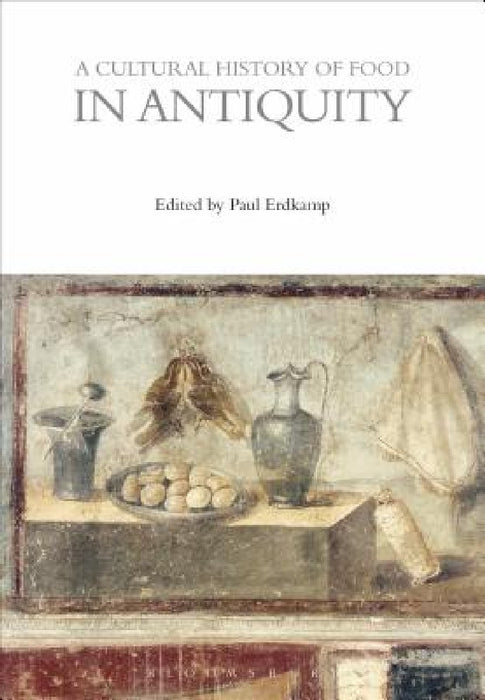 A Cultural History of Food in Antiquity by Paul Erdkamp