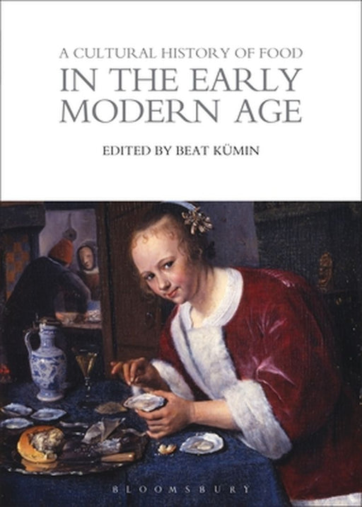 A Cultural History of Food in the Early Modern Age by Professor Beat Kumin