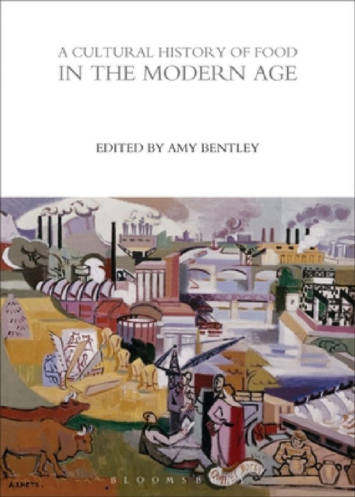 A Cultural History of Food in the Modern Age  by Amy Bentley