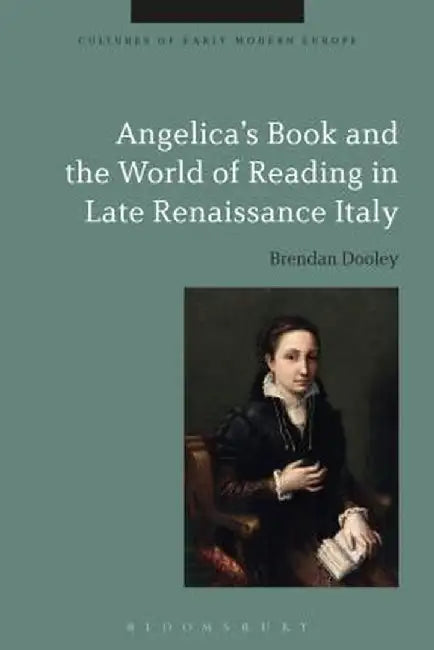 Angelica's Book and the World of Reading in Late Renaissance Italy by Brendan Dooley