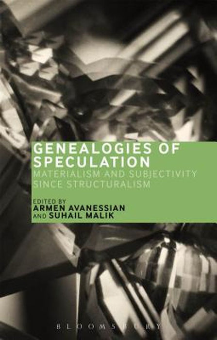 Genealogies of Speculation: Materialism and Subjectivity Since Structuralism by Suhail Malik