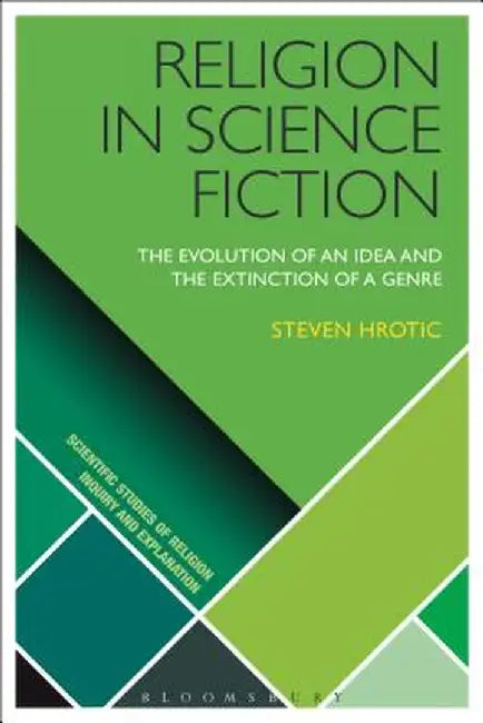 Religion in Science Fiction: The Evolution of an Idea and the Extinction of a Genre by Steven Hrotic