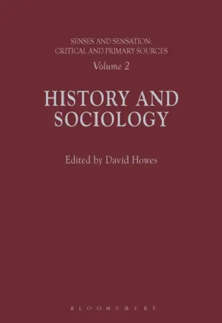 Senses and Sensation:: History and Sociology by David Howes