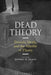 Dead Theory: Derrida, Death, and the Afterlife of Theory by Jeffrey R. Di Leo