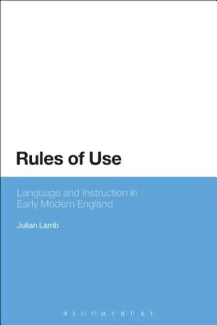 Rules of Use: Language and Instruction in Early Modern England by Julian Lamb