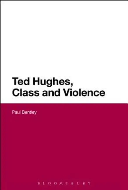 Ted Hughes, Class and Violence by Paul Bentley
