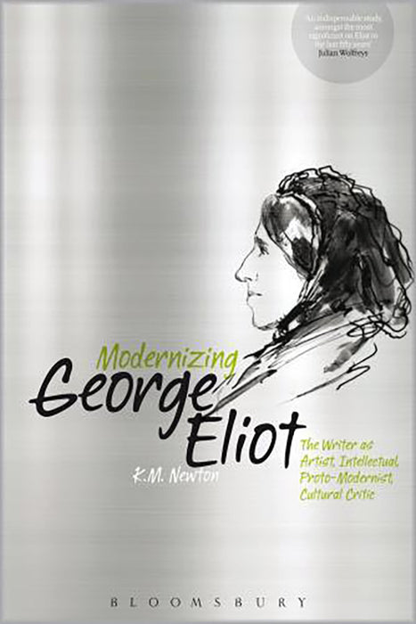 Modernizing George Eliot: The Writer as Artist, Intellectual, Proto-Modernist, Cultural Critic