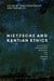 Nietzsche and Kantian Ethics: Nietzsche's Engagements with Kant and the Kantian Legacy: Volume II by Barbara Craig