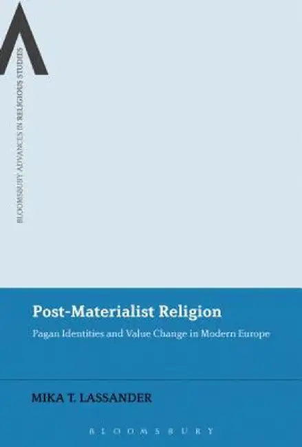 Post-Materialist Religion: Pagan Identities and Value Change in Modern Europe by Mika T. Lassander