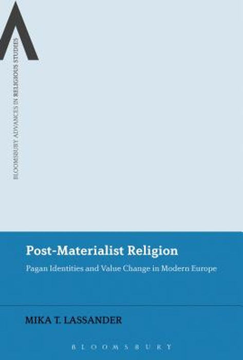 Post-Materialist Religion: Pagan Identities and Value Change in Modern Europe by Mika T. Lassander