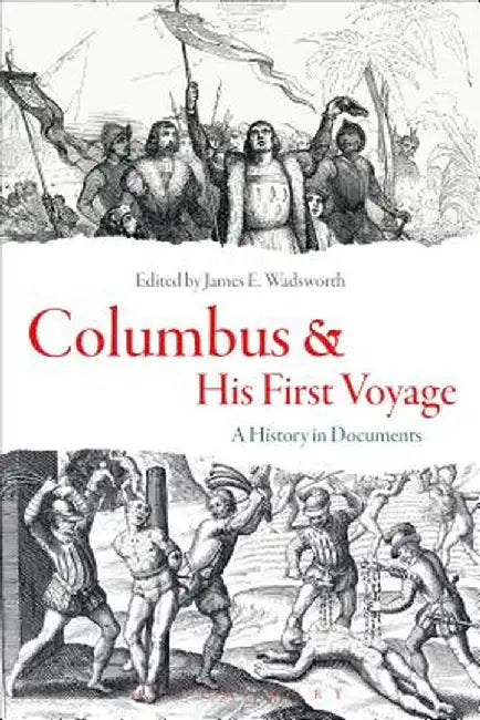 Columbus and His First Voyage: A History in Documents by James E. Wadsworth