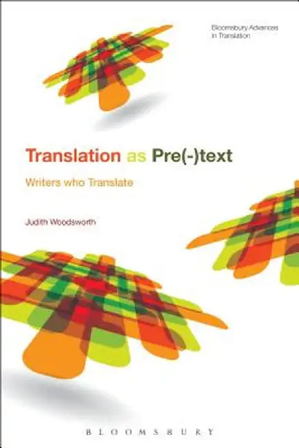 Telling the Story of Translation: Writers Who Translate by Judith Woodsworth