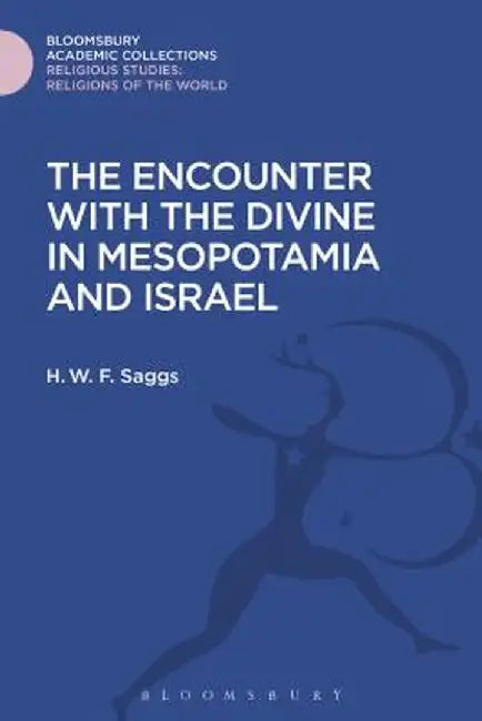 The Encounter with the Divine in Mesopotamia and Israel by H. W. F. Saggs