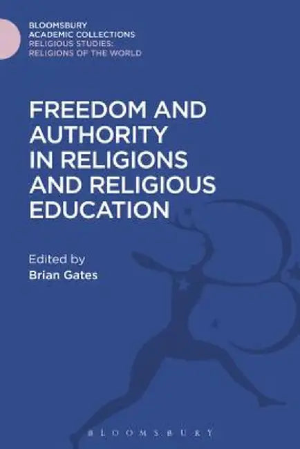 Freedom and Authority in Religions and Religious Education by Brian Gates