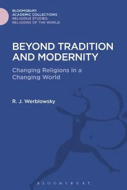 Beyond Tradition and Modernity: Changing Religions in a Changing World by R. J. Werblowsky