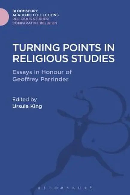 Turning Points in Religious Studies: Essays in Honour of Geoffrey Parrinder by Ursula King