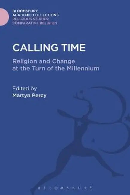 Calling Time: Religion and Change at the Turn of the Millennium by Martyn Percy