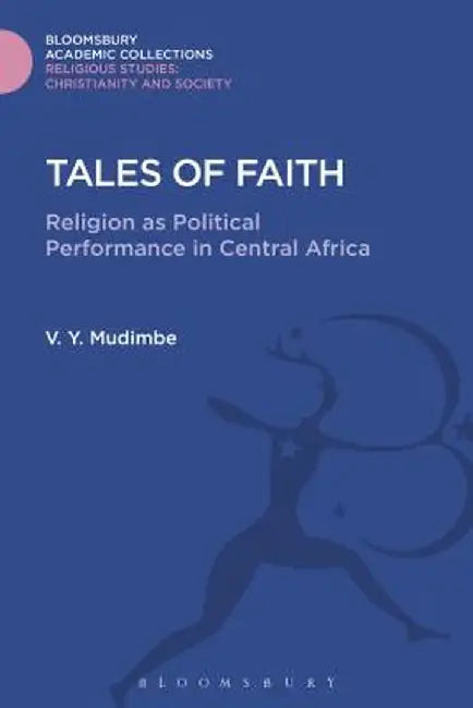 Tales of Faith: Religion as Political Performance in Central Africa by V. y. Mudimbe