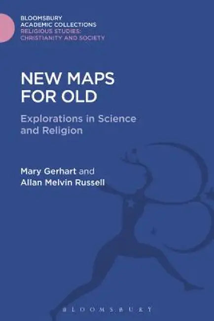 New Maps for Old: Explorations in Science and Religion by Mary Gerhart