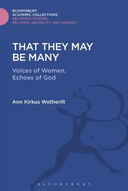 That They May Be Many: Voices of Women, Echoes of God by Ann Kirkus Wetherilt