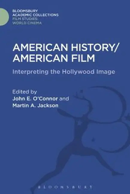 American History/American Film: Interpreting the Hollywood Image by John E. O'Connor