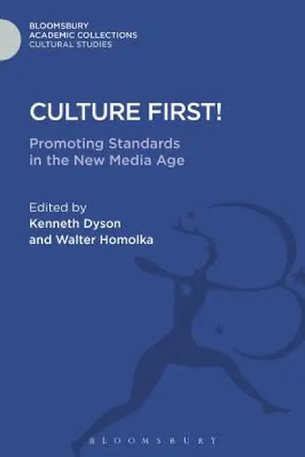 Culture First!: Promoting Standards in the New Media Age by Kenneth Dyson