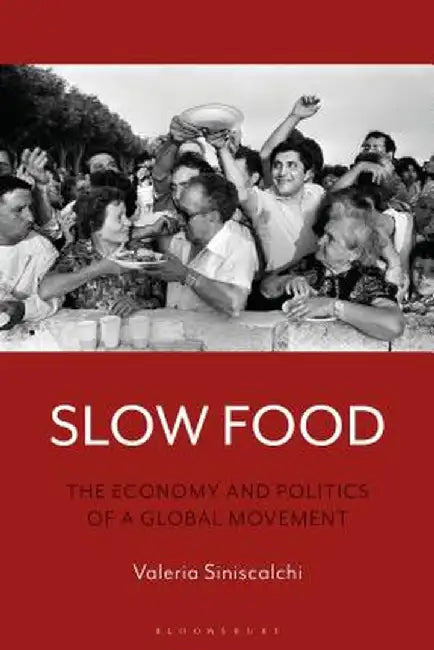 Slow Food: The Economy and Politics of a Global Movement by Valeria Siniscalchi