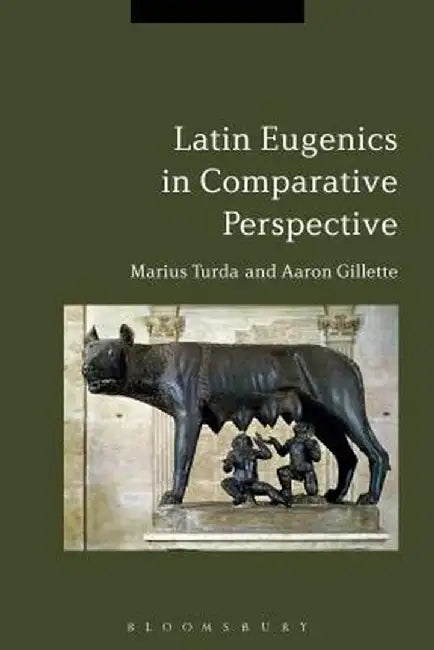 Latin Eugenics in Comparative Perspective by Marius Turda
