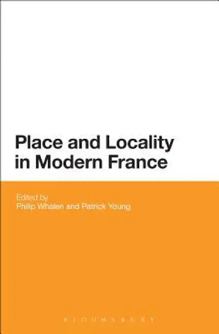 Place and Locality in Modern France by Philip Whalen