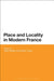 Place and Locality in Modern France by Philip Whalen