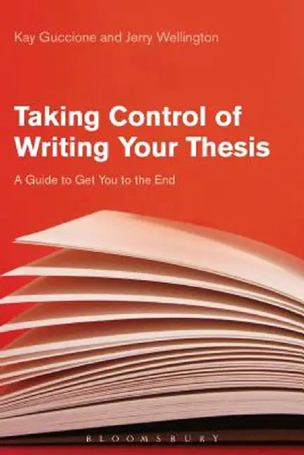 Taking Control of Writing Your Thesis: A Guide to Get You to the End by Kay Guccione