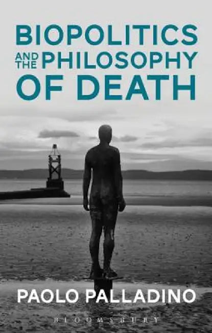Biopolitics and the Philosophy of Death by Paolo Palladino