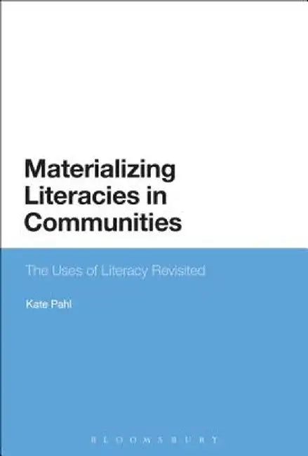 Materializing Literacies in Communities: The Uses of Literacy Revisited by Kate Pahl