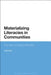 Materializing Literacies in Communities: The Uses of Literacy Revisited by Kate Pahl