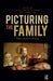 Picturing the Family: Media, Narrative, Memory by Silke Arnold-de Simine