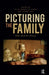 Picturing the Family: Media, Narrative, Memory by Silke Arnold-de Simine