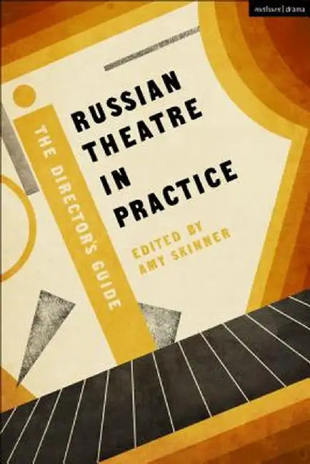 Russian Theatre in Practice: The Director's Guide by Amy Skinner