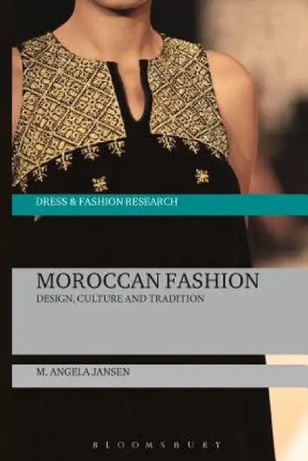 Moroccan Fashion: Design, Culture and Tradition by M. Angela Jansen