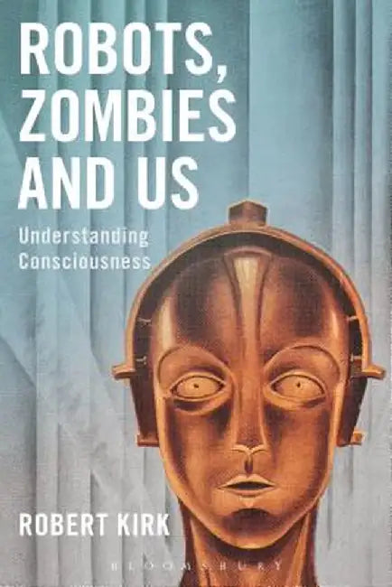 Robots, Zombies and Us by Robert Kirk