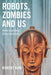 Robots, Zombies and Us by Robert Kirk